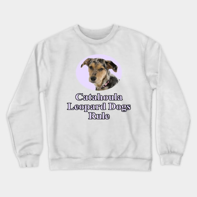 Catahoula Leopard Dogs Rule! Crewneck Sweatshirt by Naves